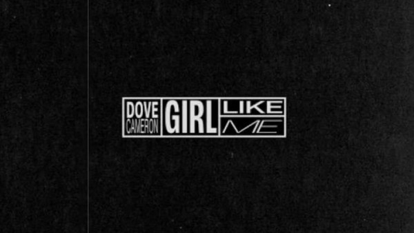 Girl Like Me – Dove Cameron